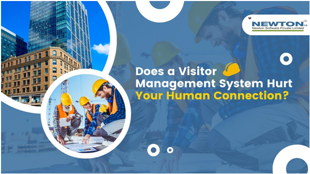 Does a Visitor Management System Hurt Your Human Connection?